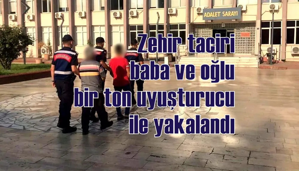 Zehir taciri baba ve oğlu bir ton uyuşturucu ile yakalandı