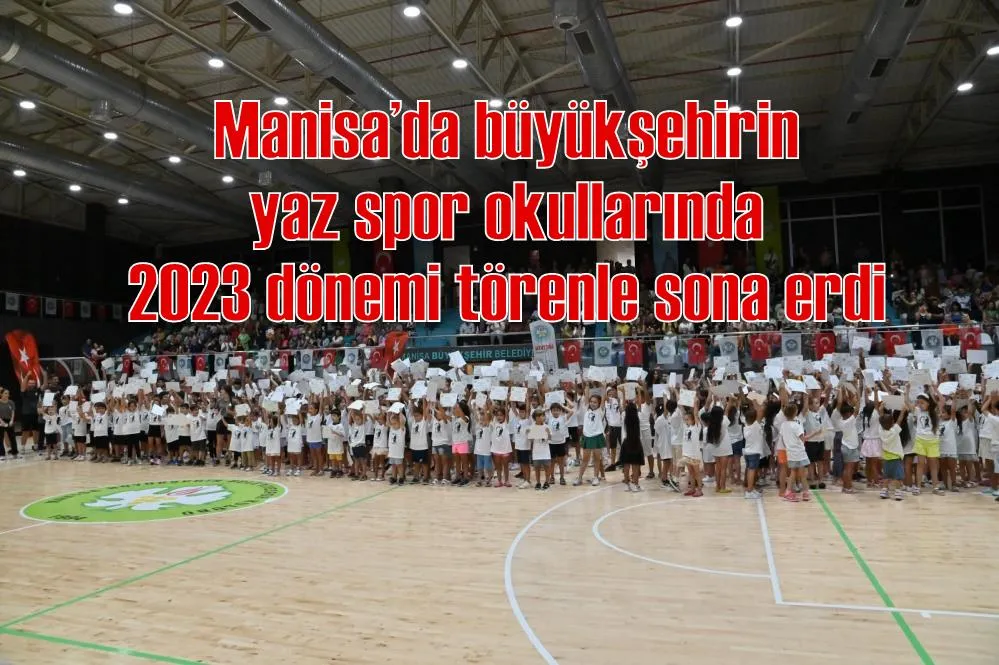 Manisa’da büyükşehirin yaz spor okullarında 2023 dönemi törenle sona erdi