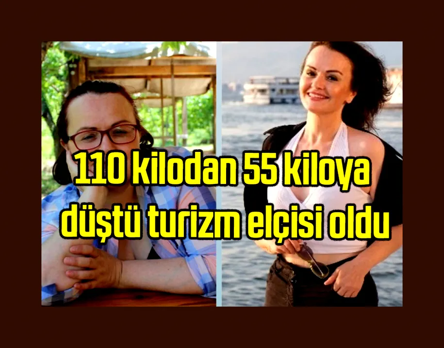 110 kilodan 55 kiloya düştü, turizm elçisi oldu