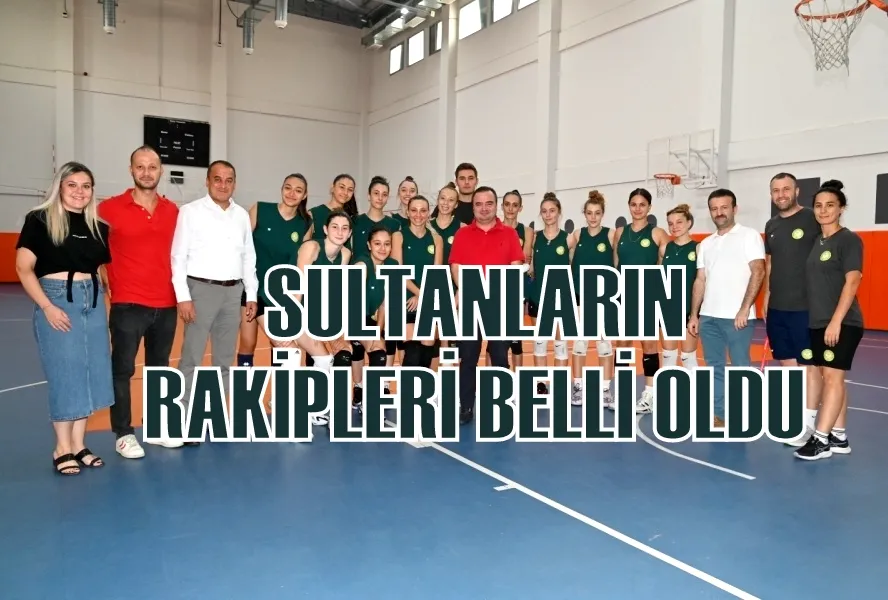 SULTANLARIN RAKİPLERİ BELLİ OLDU