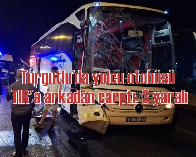 Turgutlu’da yolcu otobüsü TIR