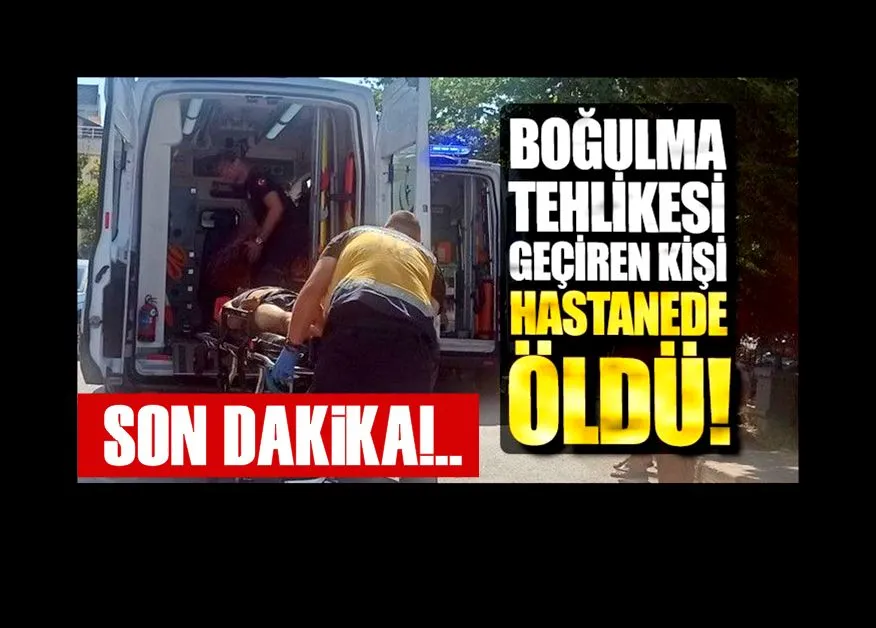 Denizde boğulma tehlikesi geçiren şahıs, kaldırıldığı hastanede hayatını kaybetti