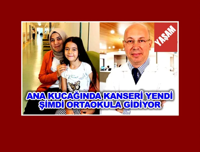 Ana kucağındayken kanseri yenen Ceylin şimdi ortaokula gidiyor