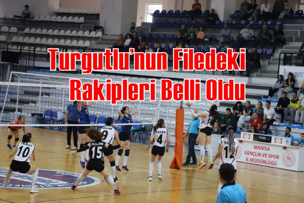 Turgutlu’nun Filedeki Rakipleri Belli Oldu