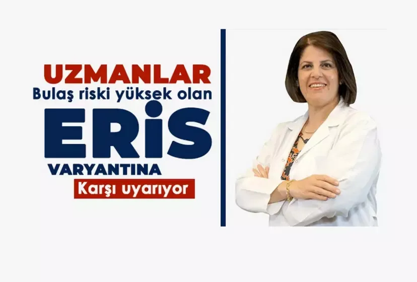 Uzmanlar bulaş riski yüksek olan eris varyantına karşı uyarıyor 