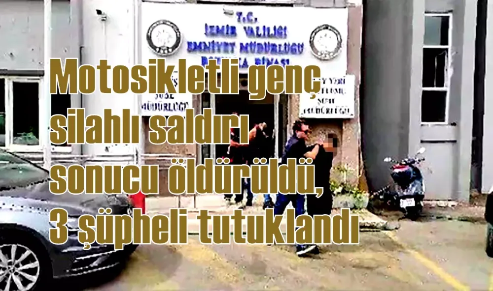 Motosikletli genç silahlı saldırı sonucu öldürüldü, 3 şüpheli tutuklandı