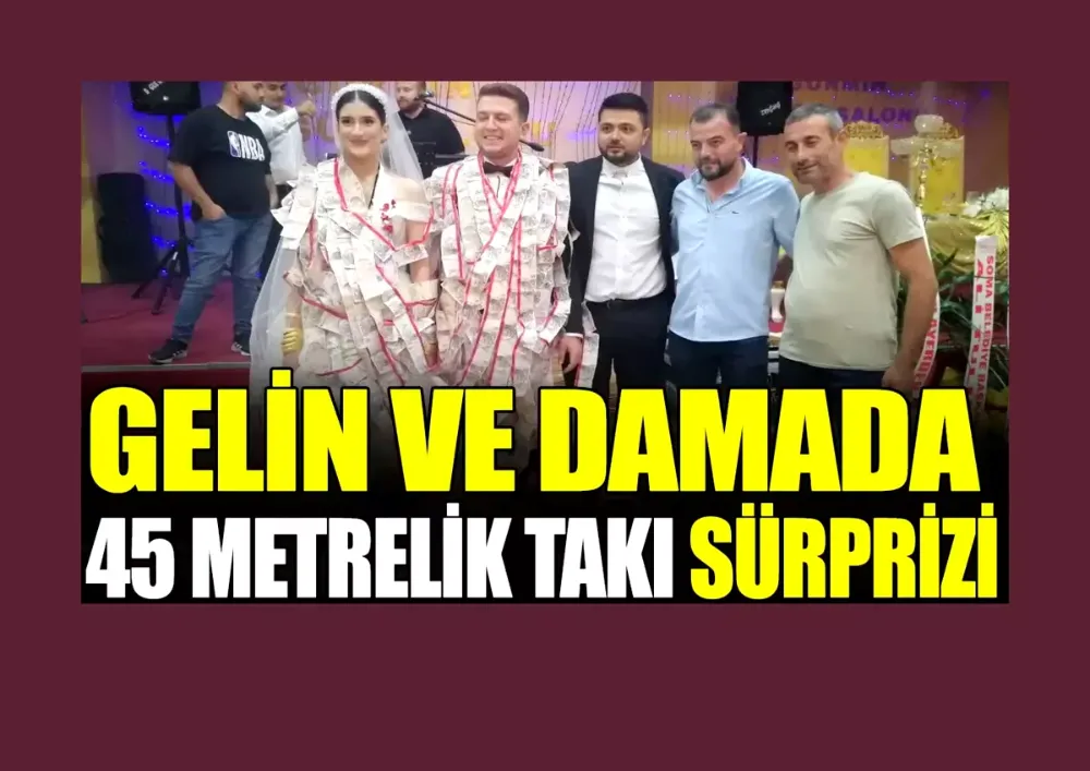 Gelin ve damada 45 metrelik takı sürprizi