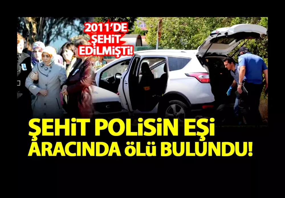 Şehit polisin eşi, aracında başından vurulmuş halde bulundu