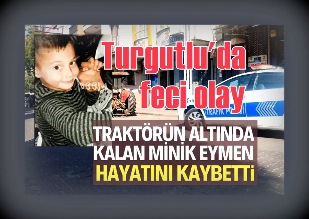 Traktörün altında kalan minik Eymen hayatını kaybetti