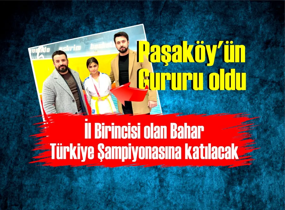 Paşaköy’ün Gururu oldu… İl 1.cisi olan Bahar Türkiye Şampiyonasına katılacak