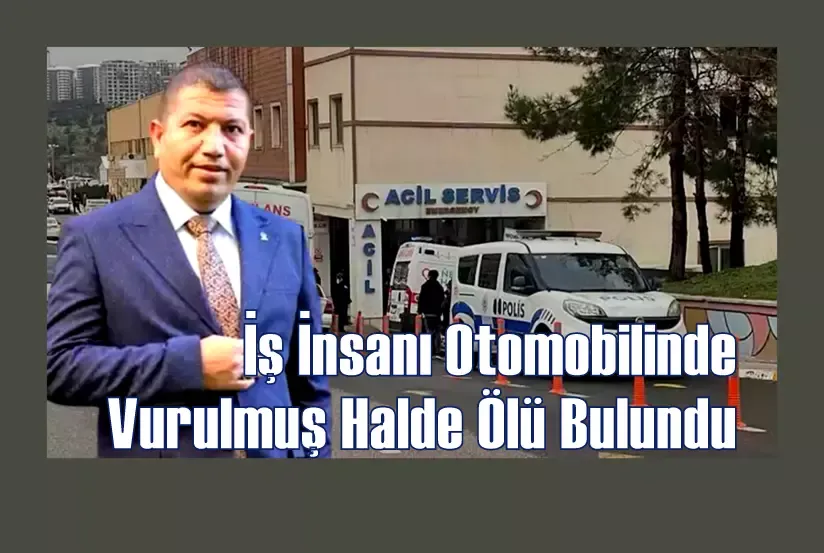 İş İnsanı Otomobilinde Vurulmuş Halde Ölü Bulundu