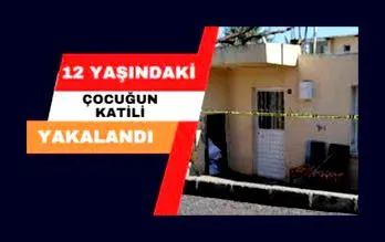 12 yaşındaki çocuğun katili yakalandı