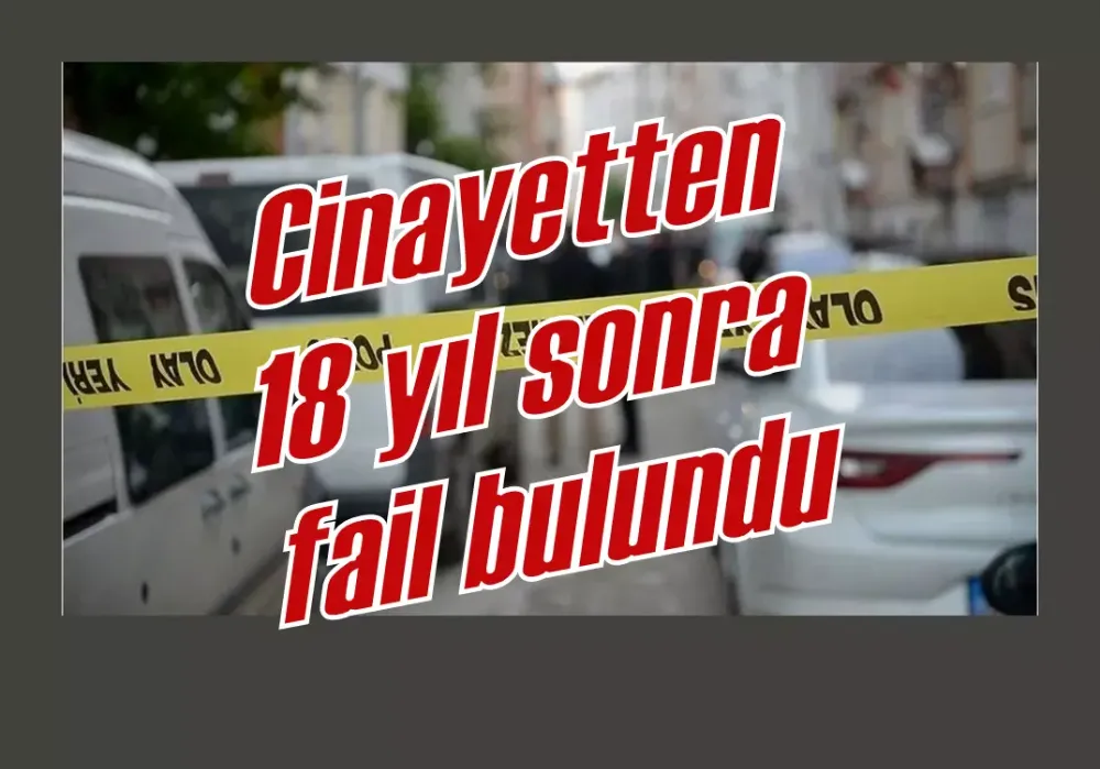 Cinayetten 18 yıl sonra fail bulundu