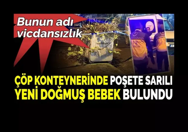 Çöp konteynerinde yeni doğmuş bebek bulundu