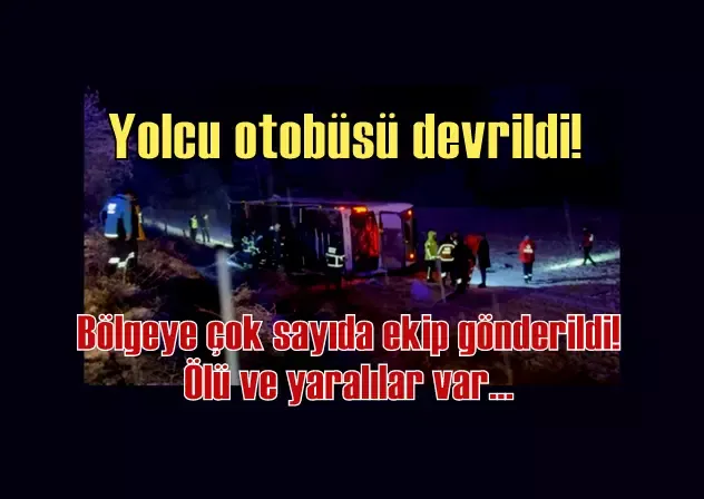 Yolcu otobüsü devrildi! Bölgeye çok sayıda ekip gönderildi! Ölü ve yaralılar var...