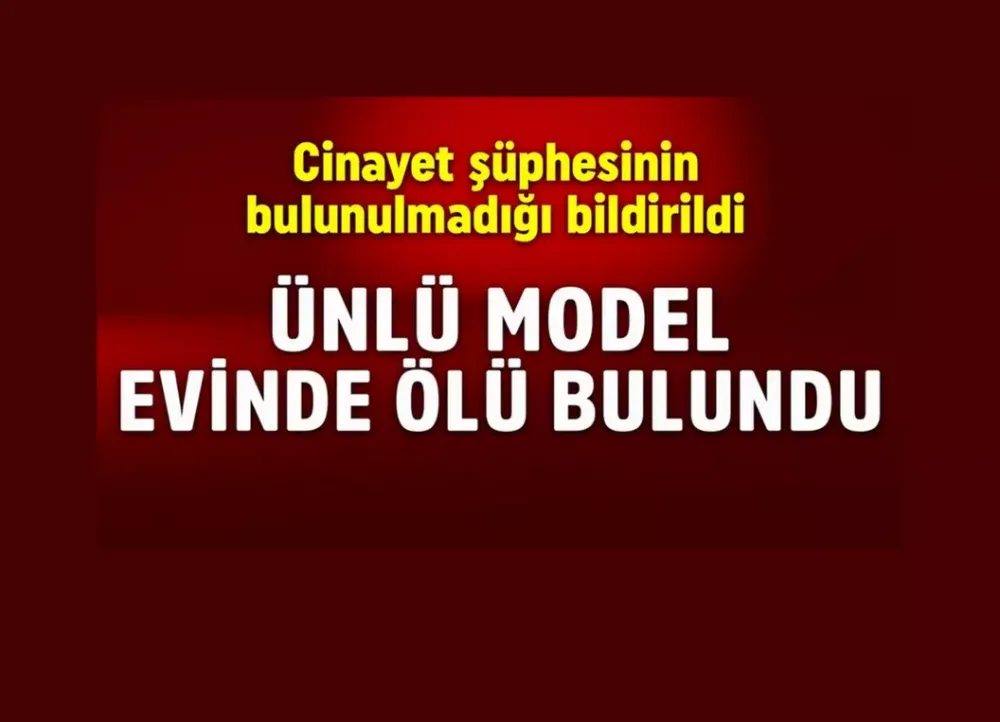 Ünlü model evinde ölü bulundu! Olayla ilgili soruşturma başlatıldı: Cinayet şüphesinin bulunulmadığı bildirildi