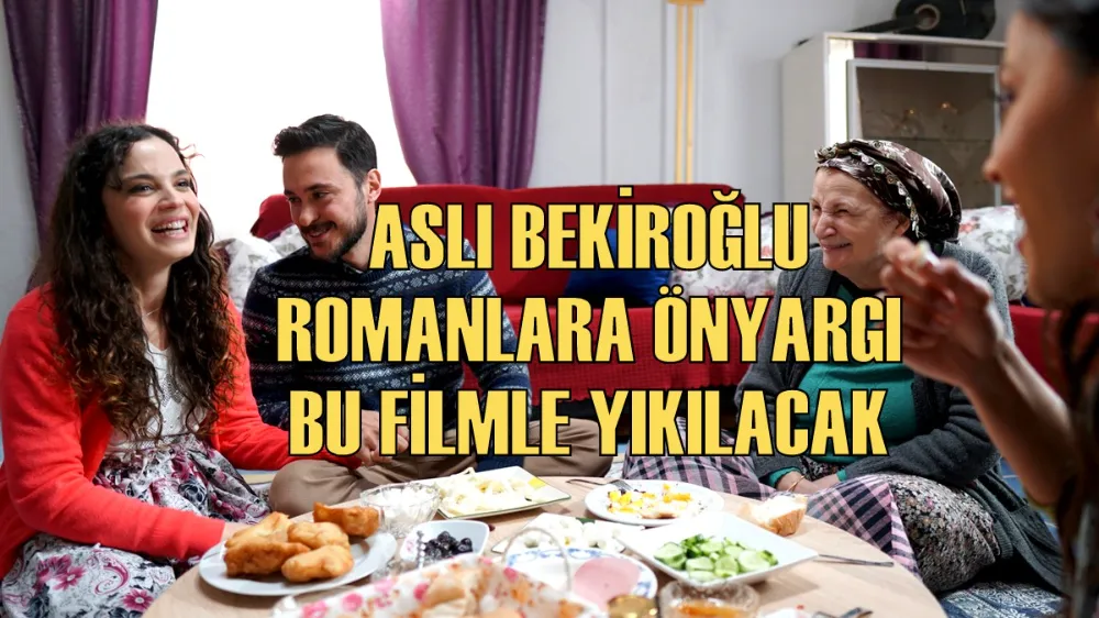 ASLI BEKİROĞLU ROMANLARA ÖNYARGI BU FİLMLE YIKILACAK