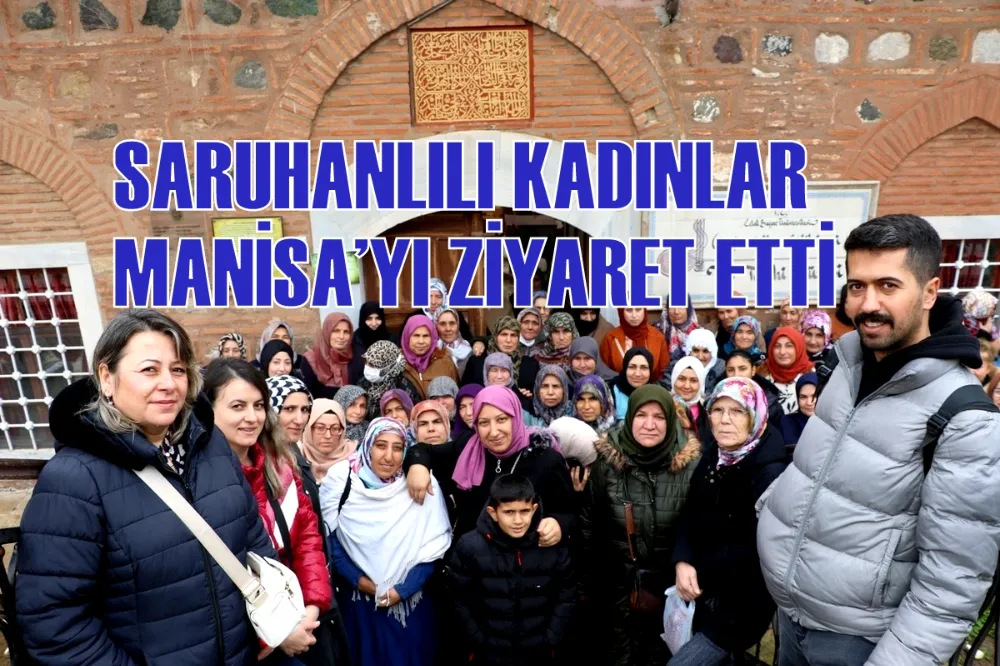 SARUHANLILI KADINLAR MANİSA’YI ZİYARET ETTİ