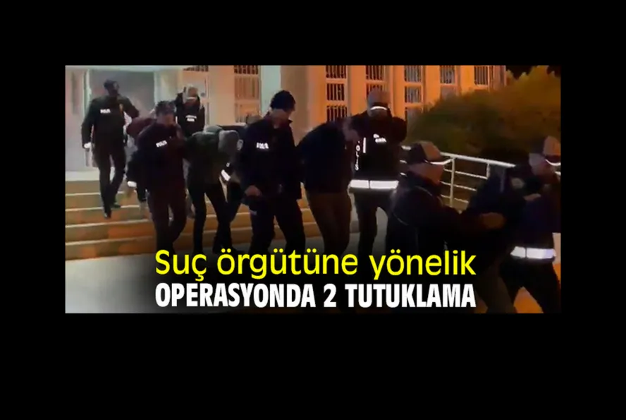 suç örgütüne operasyonda 2 tutuklama daha