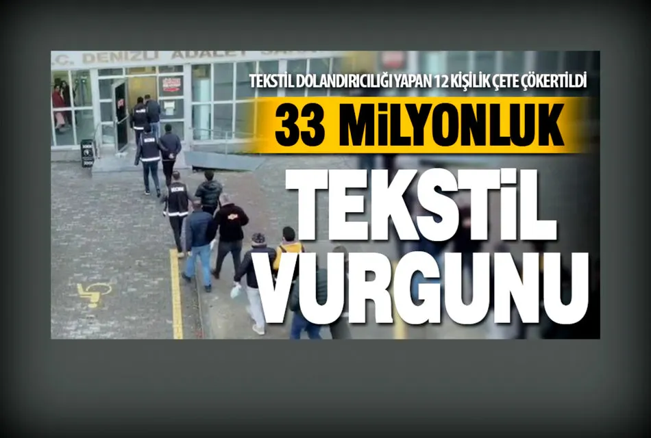 Tekstilcilerden 33 milyonluk vurgun yapan dolandırıcılık şebekesi çökertildi