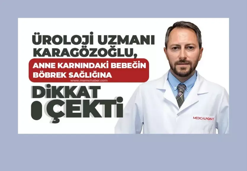 Üroloji Uzmanı Karagözoğlu, anne karnındaki bebeğin böbrek sağlığına dikkat çekti