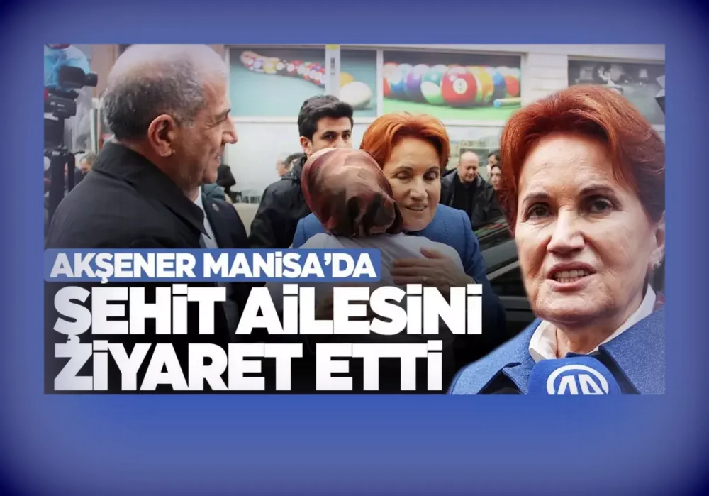 Akşener’den şehit ailesine taziye ziyareti