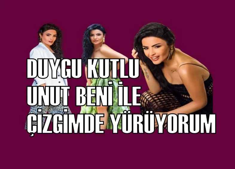 DUYGU KUTLU UNUT BENİ İLE ÇİZGİMDE YÜRÜYORUM