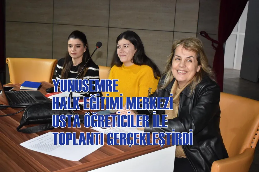 YUNUSEMRE HALK EĞİTİMİ MERKEZİ USTA ÖĞRETİCİLER İLE TOPLANTI GERÇEKLEŞTİRDİ