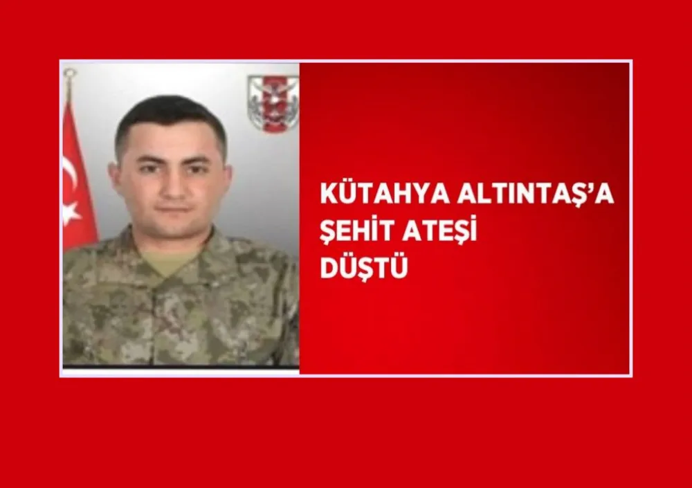 Kütahya Altıntaş’a şehit ateşi düştü