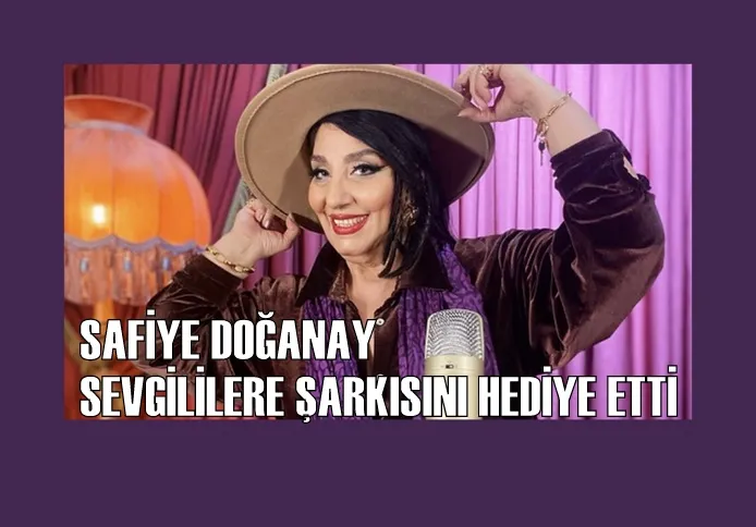 SAFİYE DOĞANAY SEVGİLİLERE ŞARKISINI HEDİYE ETTİ