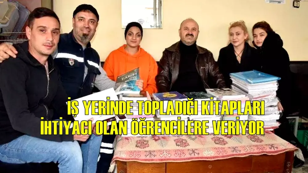 İŞ YERİNDE TOPLADIĞI KİTAPLARI İHTİYACI OLAN ÖĞRENCİLERE VERİYOR