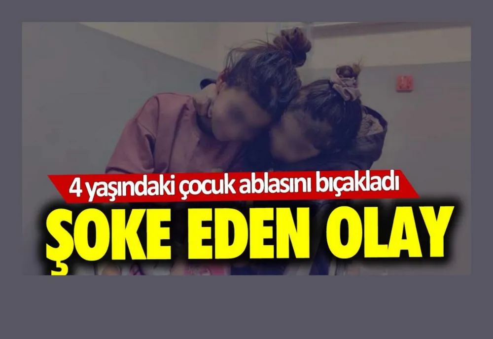 4 yaşındaki çocuk 11 yaşındaki ablasını bıçakladı