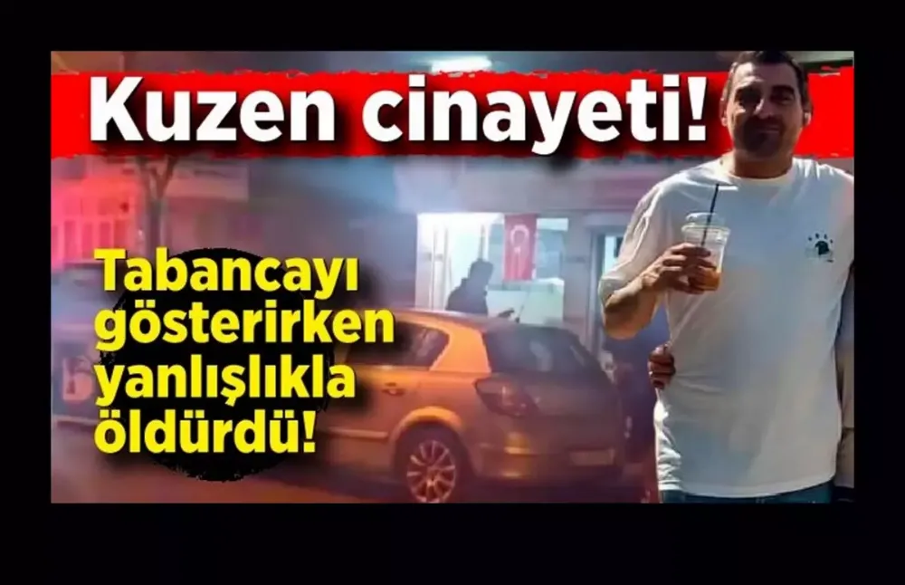 Kuzen cinayeti: Tabancayı gösterirken yanlışlıkla vurup öldürdü