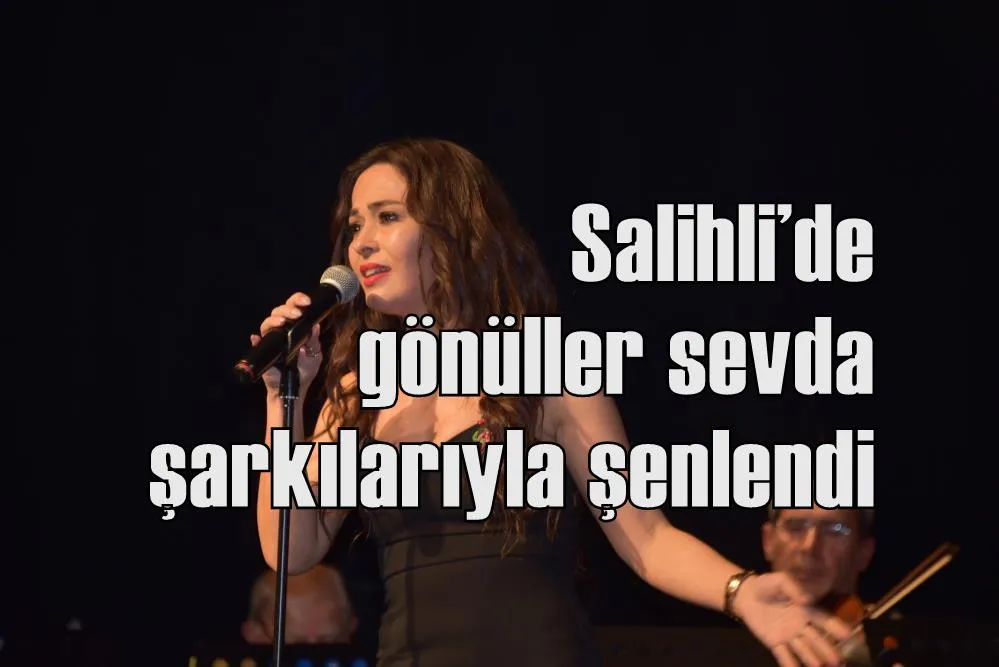 Salihli’de gönüller sevda şarkılarıyla şenlendi