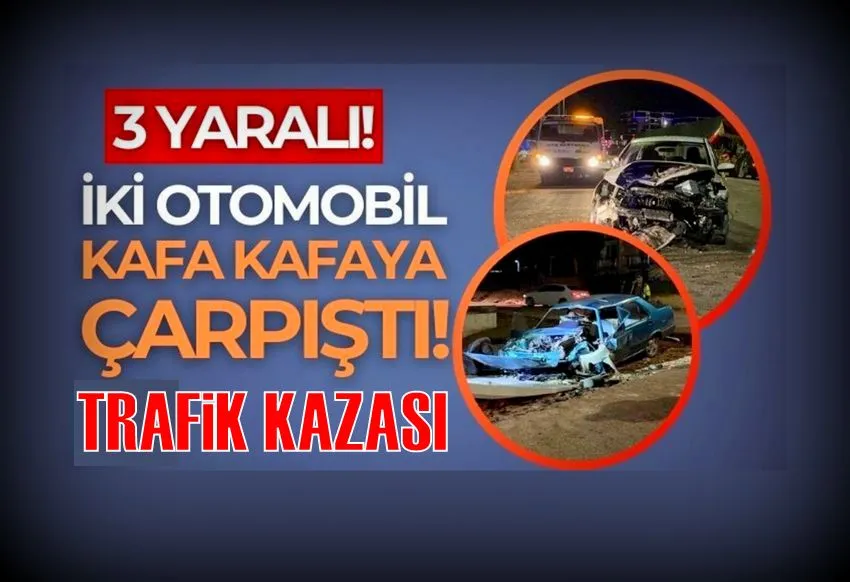 İki otomobil kafa kafaya çarpıştı: 3 ağır yaralı