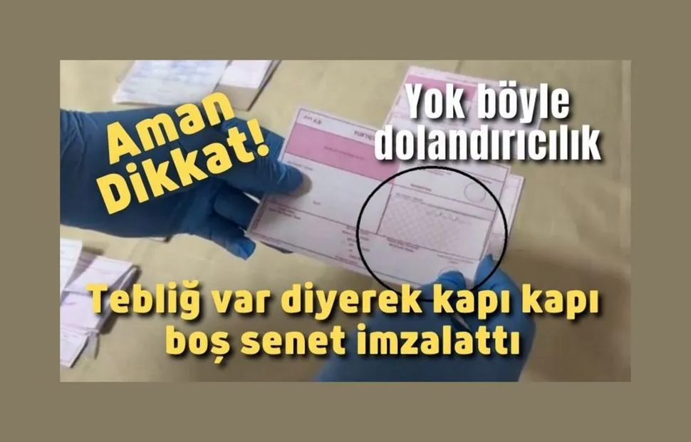 Yok böyle dolandırıcılık: Tebliğ var diyerek kapı kapı boş senet imzalattı