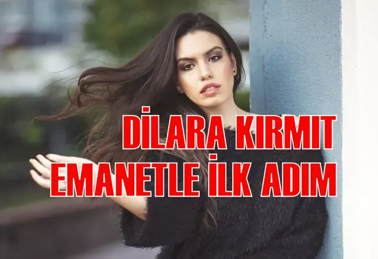 DİLARA KIRMIT EMANETLE İLK ADIM