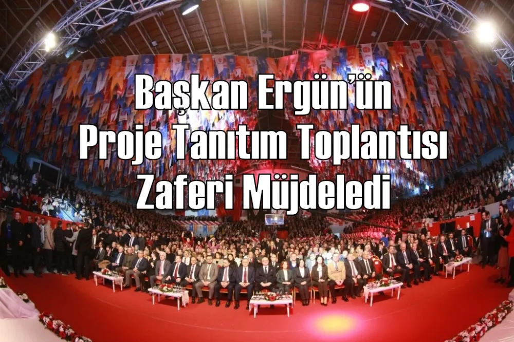 Başkan Ergün’ün Proje Tanıtım Toplantısı Zaferi Müjdeledi