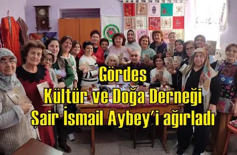 Gördes Kültür ve Doğa Derneği Şair İsmail Aybey