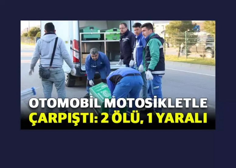 Otomobil motosikletle çarpıştı: 2 ölü, 1 yaralı