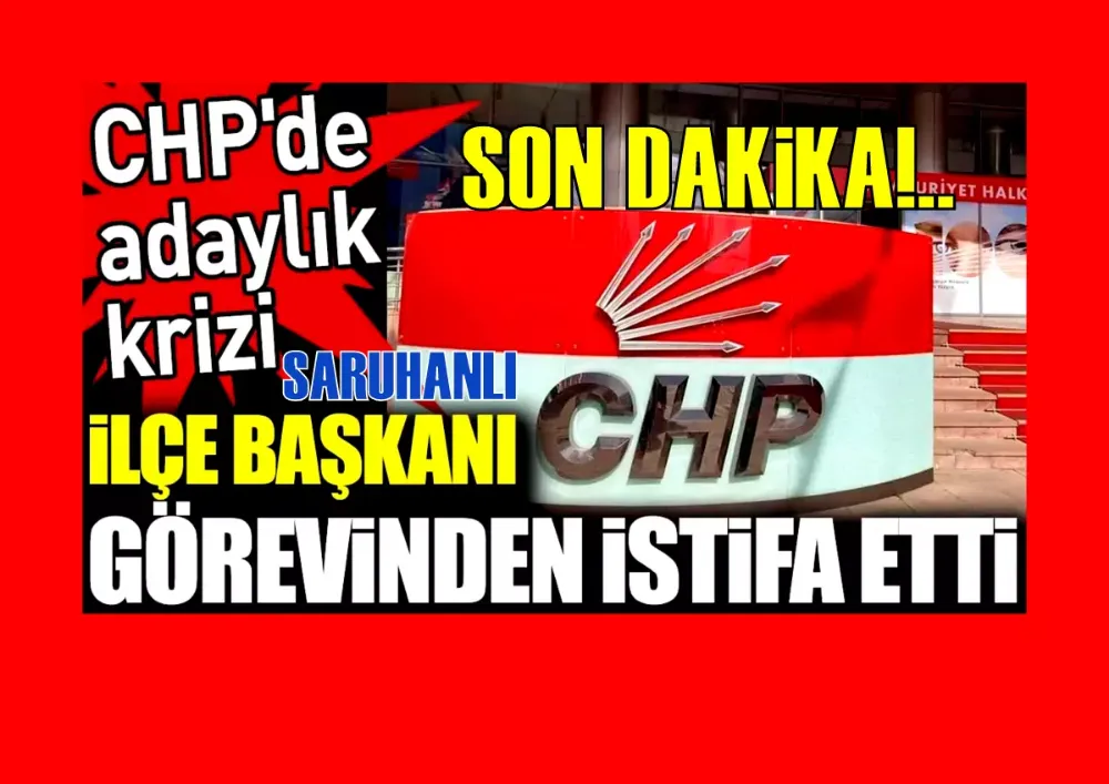 CHP Saruhanlı İlçe Başkanı Günbay İstifa Etti...