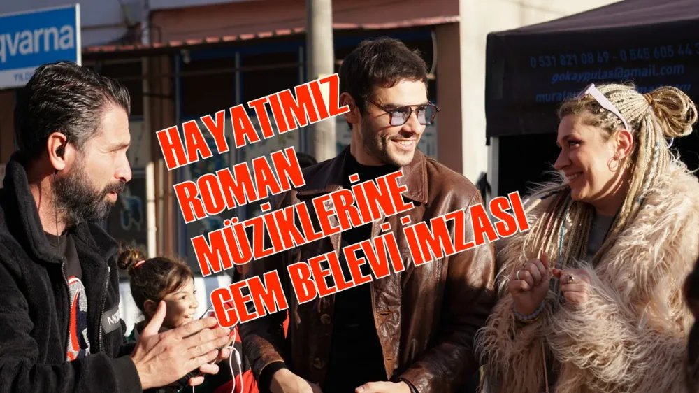 HAYATIMIZ ROMAN MÜZİKLERİNE CEM BELEVİ İMZASI