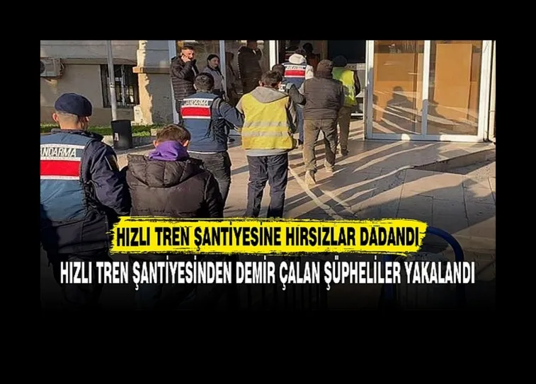 Hızlı tren şantiyesinden demir çalan şüpheliler yakalandı