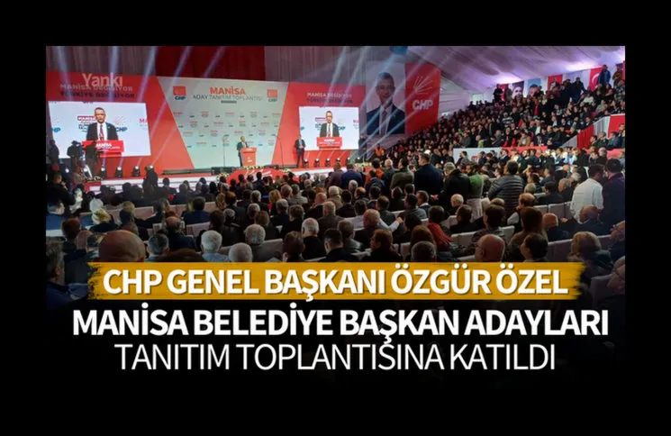 CHP Genel Başkanı Özgür Özel partisinin Manisa belediye başkan adayları tanıtım toplantısına katıldı