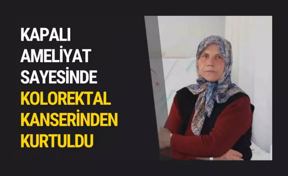 Kapalı ameliyat sayesinde kolorektal kanserinden kurtuldu