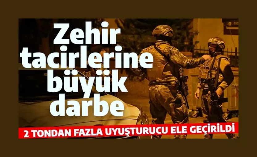 Zehir tacirlerine büyük darbe!