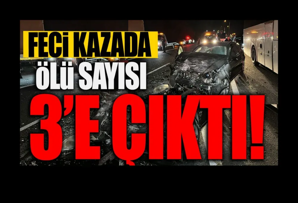 Feci kazada ölü sayısı 3’e yükseldi, 11 kişi yaralandı