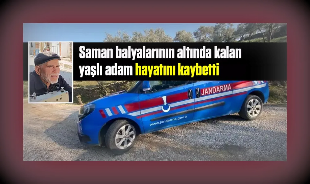 Saman balyalarının altında kalan yaşlı adam hayatını kaybetti