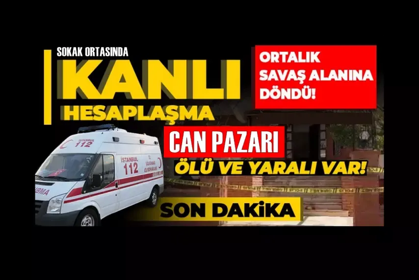 Sokak ortasında kanlı hesaplaşma! 1 ölü, 1 yaralı