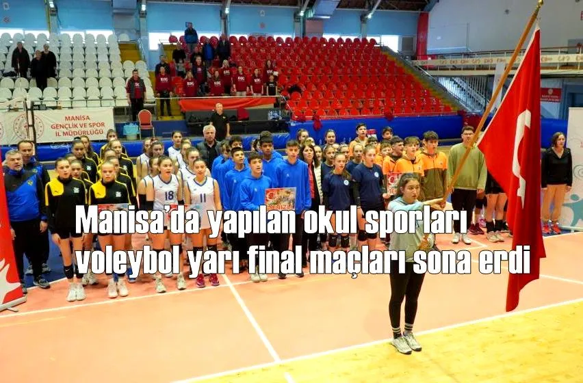 Manisa’da yapılan okul sporları voleybol yarı final maçları sona erdi